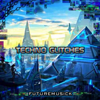 TECHNO GLITCHES by futuremusick