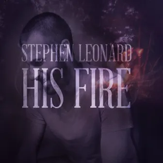 His Fire by Stephen Leonard