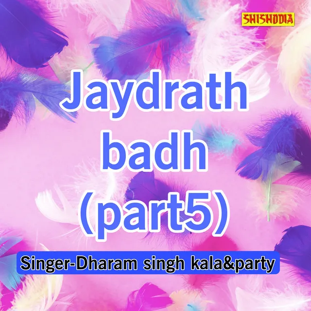 Jaydrath Badh Part-05