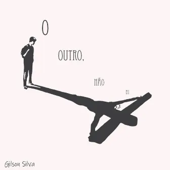 O Outro, Não Eu by Gilson Silva