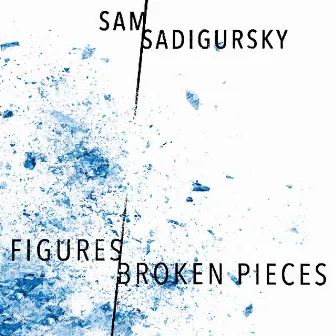 Figures/Broken Pieces by Sam Sadigursky