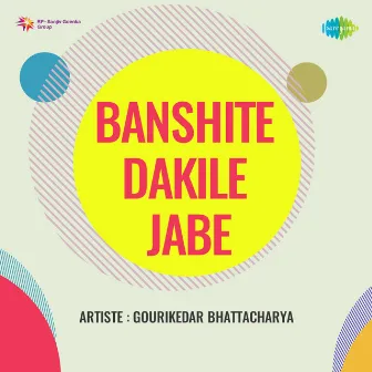 Banshite Dakile Jabe by Gouri Kedar Bhattacharya