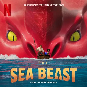 The Sea Beast (Soundtrack from the Netflix Film) by Mark Mancina