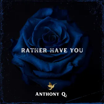 Rather Have You by Anthony Q.