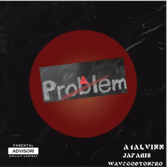 PROBLEMS by A1-Alvin