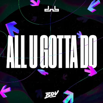 All U Gotta Do by Bou