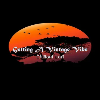 Getting a Vintage Vibe by Chillout Lofi