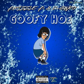 Goofy Hoe by Brizzle B