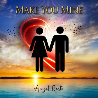 Make You Mine by Angel Resto