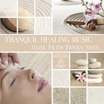 Tranquil Healing Music: Music for the Therapy Room by Relaxation Specialists