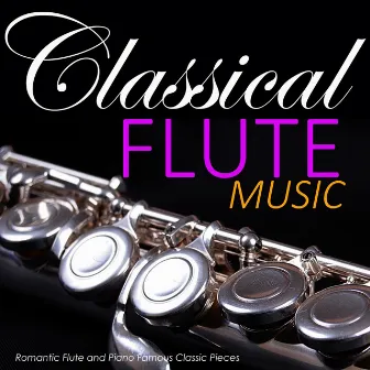 Classical Flute Music: Romantic Flute and Piano Famous Classic Pieces by Relaxing Classical Music Academy