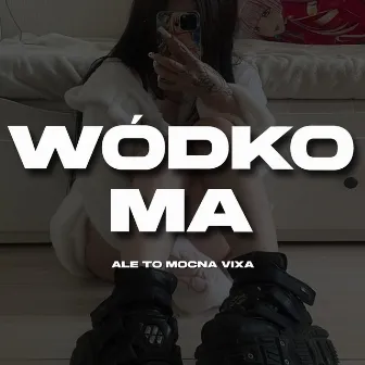 Wódko Ma Ale to Mocna Vixa by 