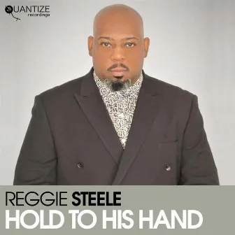 Hold To His Hand by Reggie Steele