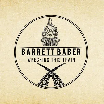 Wrecking This Train by Barrett Baber