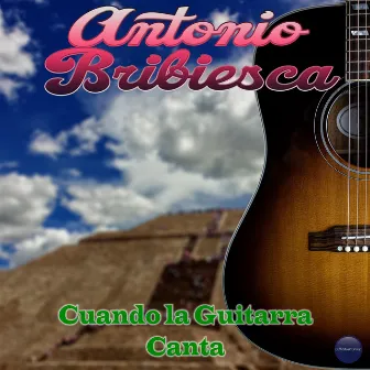 Cuando la Guitarra Canta by Antonio Bribiesca