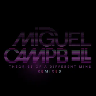 Theories of a Different Mind Remixes by Miguel Campbell