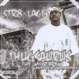 Thugsaurus The Mixtape by Str8-Lace