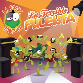 La Terrible Pulenta by La Combo Tortuga