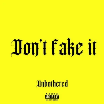 Dont fake it by Unbothered