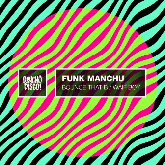 Bounce That B / Waif Boy by Funk Manchu