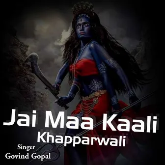 Jai Maa Kali Khapparwali (Hindi) by Govind Gopal