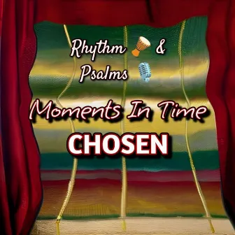 Moments in Time... CHOSEN (2024 Valley of Megiddo Mix) by Rhythm & Psalms