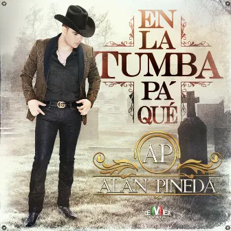 En la Tumba Pa' Qué by Alan Pineda