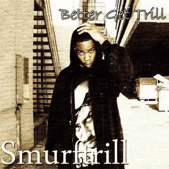 Better Get Trill(Still Trill) by Smurftrill