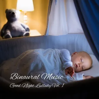 Binaural Music: Good Night Lullaby Vol. 1 by Baby Lullaby Playlist