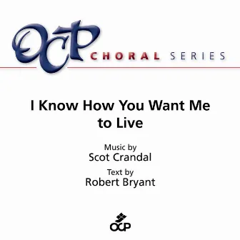 I Know How You Want Me to Live by Scot Crandal