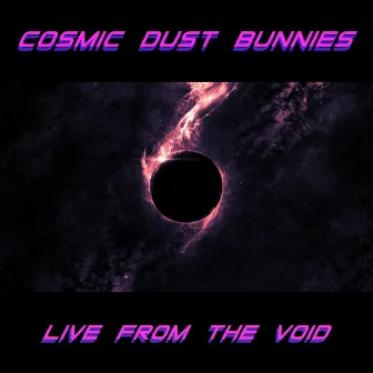 Live From The Void by Cosmic Dust Bunnies