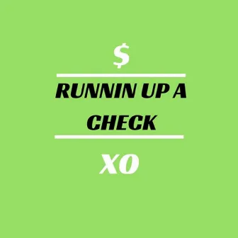 Runnin' Up A Check by XO