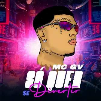 Só Quer Se Divertir by MC GV