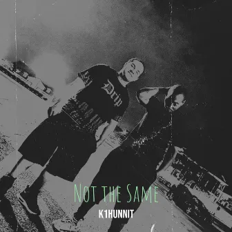 Not the Same by K1hunnit