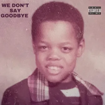 WE DON'T SAY GOOD BYE by IRL CANNON