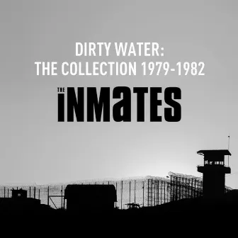 Dirty Water: The Collection 1979-1982 by The Inmates