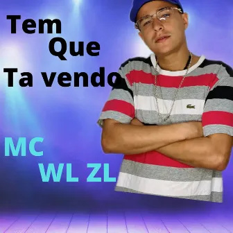 Tem Que Ta Vendo by MC WL ZL