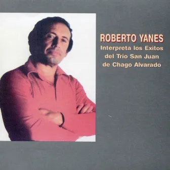 Interpreta los Éxitos del Trío San Juan de Chago Alvarado by Roberto Yanes