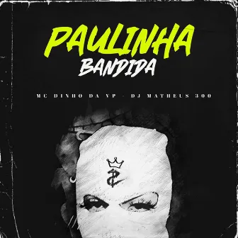 Paulinha Bandida by Dj Matheus 300