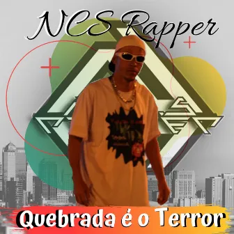 Quebrada É o Terror by NCS Rapper