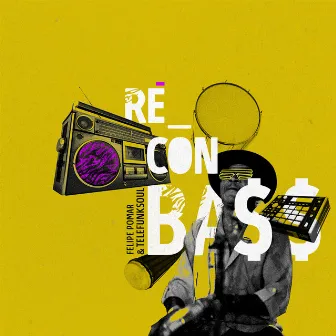 Ré_Con BA$$ by Felipe Pomar