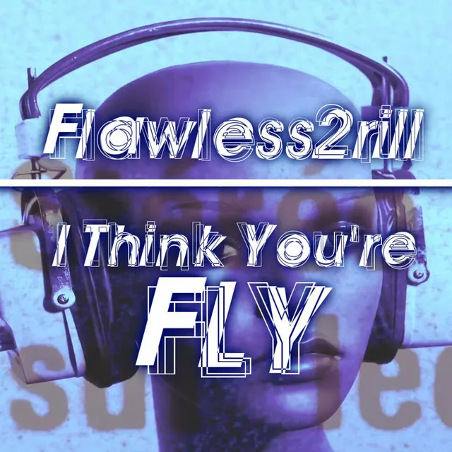 I Think You're Fly