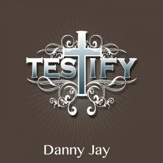 Testify by Danny Jay