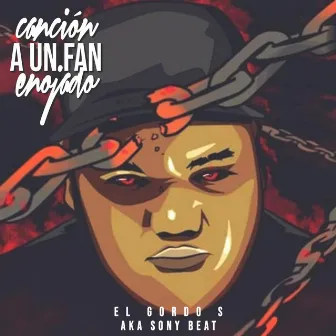 Canción a un Fan Enojado by El Gordo S Aka Sony Beat