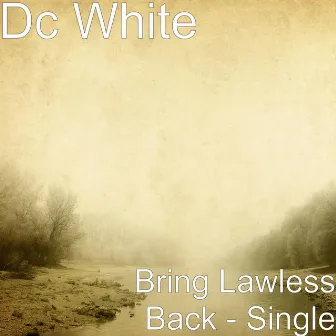 Bring Lawless Back by DC White