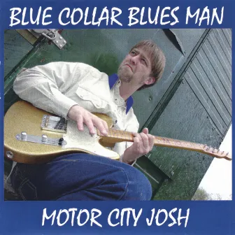 Blue Collar Bluesman by Motor City Josh