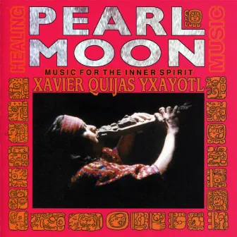 Pearl Moon - Music for the Inner Spirit by Xavier Quijas Yxayotl