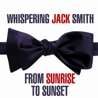 From Sunrise To Sunset by Whispering Jack Smith