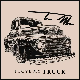 I Love My Truck by Thomas Mac