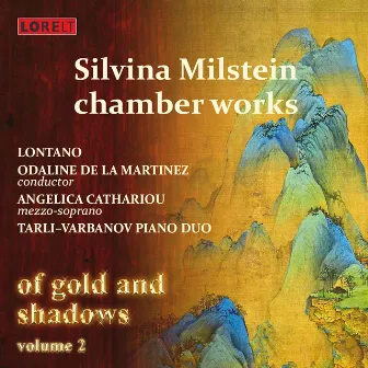 Silvina Milstein: Chamber Works: Of Gold and Shadows, Vol. 2 by Angelica Cathariou